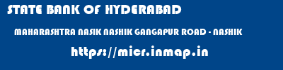 micr code of STATE BANK OF HYDERABAD MAHARASHTRA NASIK NASHIK GANGAPUR ROAD - NASHIK STATE BANK OF HYDERABAD MAHARASHTRA NASIK NASHIK GANGAPUR ROAD - NASHIK micr code